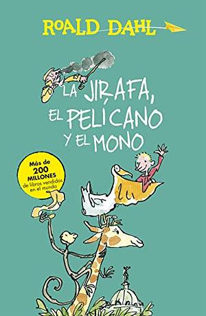 La Jirafa, el Pelícano y el Mono by Roald Dahl