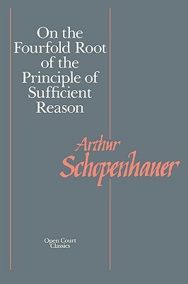 On the Fourfold Root of the Principle of Sufficient Reason by Arthur Schopenhauer