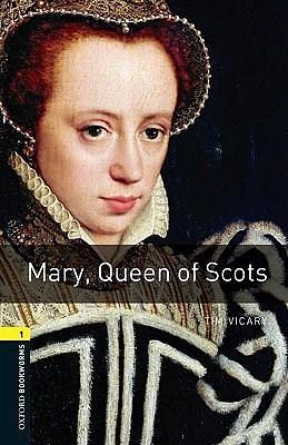 Oxford Bookworms Library: Mary, Queen of Scots: Level 1: 400-Word Vocabulary by Tim Vicary, Tim Vicary