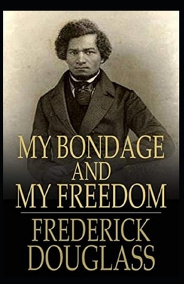 My Bondage and My Freedom Illustrated by Frederick Douglass