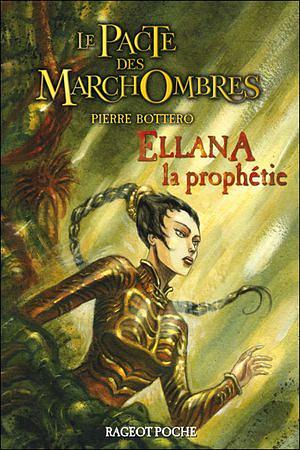 Ellana, La Prophétie (Le Pacte Des Marchombres, Tome 3) by Pierre Bottero