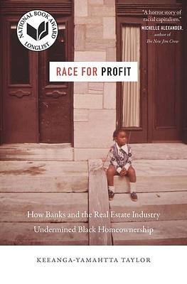 Race for Profit: How Banks and the Real Estate Industry Undermined Black Homeownership by Keeanga-Yamahtta Taylor