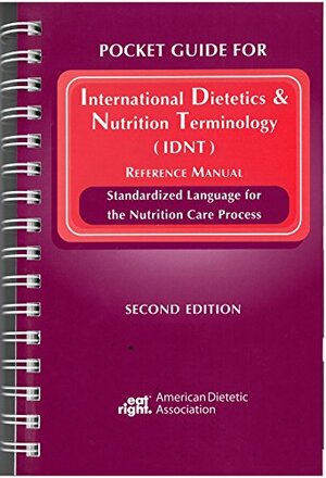 Pocket Guide For International Dietetics & Nutrition Terminology (Idnt) Reference Manual by American Dietetic Association