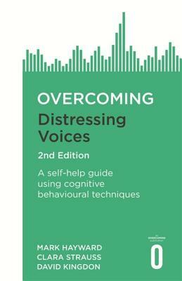Overcoming Distressing Voices, 2nd Edition by David Kingdon, Clara Strauss, Mark Hayward