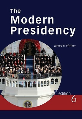 The Modern Presidency by James P. Pfiffner