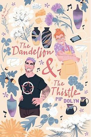 The Dandelion and The Thistle by Pip Dolyn, Pip Dolyn