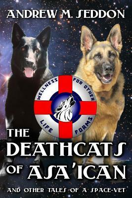 The DeathCats of Asa'ican: and Other Tales of a Space-Vet by Andrew M. Seddon