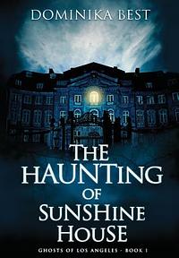 The Haunting of Sunshine House by Dominika Best