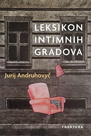 Leksikon intimnih gradova by Yuri Andrukhovych, Yuri Andrukhovych