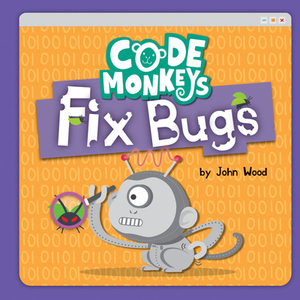 Code Monkeys Fix Bugs by John Wood