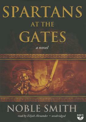 Spartans at the Gates: Book II of the Warrior Trilogy by Noble Smith