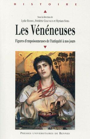 Les Vénéneuses - Figures d'empoisonneuses de l'Antiquité à nos jours by Lydie Bodiou, Myriam Soria Audebert, Frédéric Chauvaud