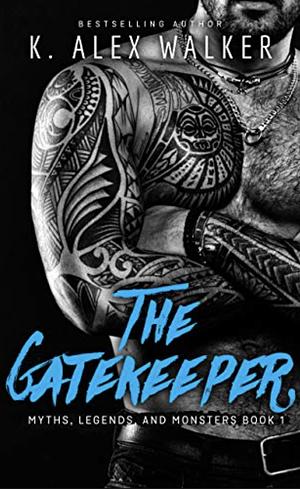 The Gatekeeper: A Myths, Legends, and Monsters Paranormal Romance by K. Alex Walker