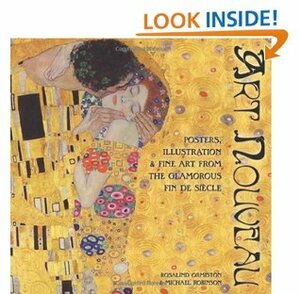 Art Nouveau - Posters, Illustrations & Fine Art from The Glamorous Fin de Siècle by Michael Robinson, Rosalind Ormiston