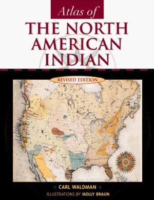 Atlas of the North American Indian, Revised Edition by Carl Waldman, Molly Braun
