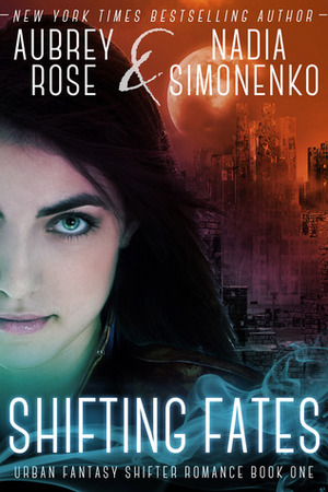 Shifting Fates by Nadia Simonenko, Aubrey Rose