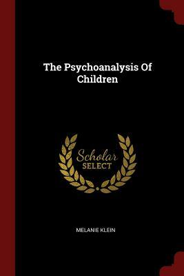 The Psychoanalysis Of Children by Melanie Klein