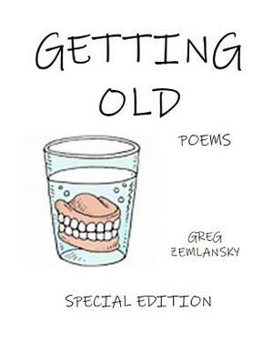 Getting Old Special Edition by Greg Zemlansky