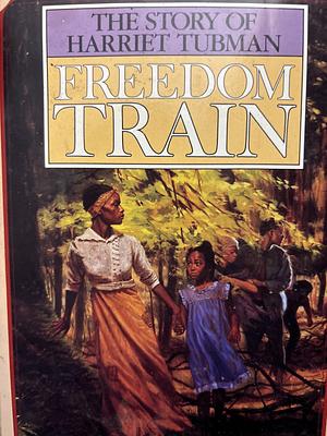 Freedom Train: The Story of Harriet Tubman by Dorothy Sterling