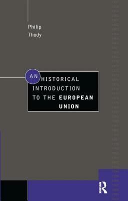 An Historical Introduction to the European Union by Philip Thody