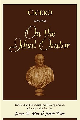 Cicero: On the Ideal Orator by 