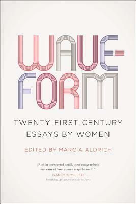 Waveform: Twenty-First-Century Essays by Women by Jocelyn Bartkevicius, Laurie Lynn Drummond, Torrey Peters, Bich Minh Nguyen, Sarah Valentine, Adriana Paramo, Brenda Miller, Wendy Rawlings, Alexandria Marzano-Lesnevich, Dana Tommasino, Barrie Jean Borich, Chelsea Biondolillo, Neela Vaswani, Roxane Gay, Michele Morano, Marcia Aldrich, Kyoko Mori, Sonja Livingston, Margo Jefferson, Cheryl Strayed, Eula Biss, Jaquira Díaz, Nicole Walker, Jericho Parms, Meghan Daum, Amy Wright, John Griswold, Leslie Jamison, Patricia Foster, Joy Castro, Kristen Radtke