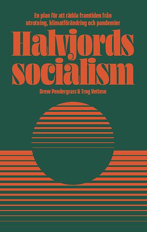Halvjordssocialism by Drew Pendergrass, Troy Vettesse