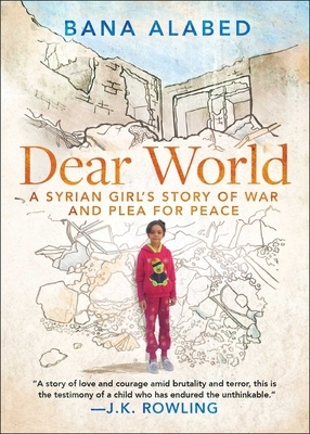 Dear World: A Syrian Girl's Story of War and Plea for Peace by Bana Alabed