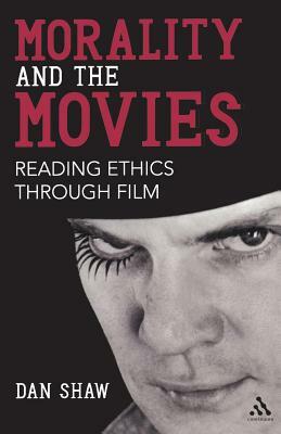 Morality and the Movies: Reading Ethics Through Film by Dan Shaw