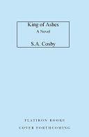 King of Ashes: A Novel by S. A. Cosby