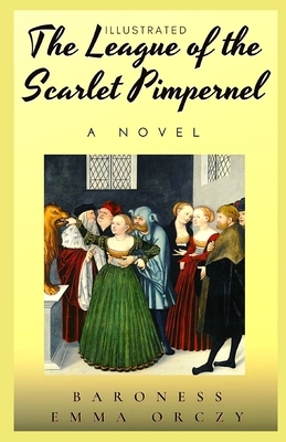 The League of the Scarlet Pimpernel Illustrated by Emma Orczy