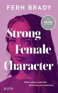 Strong Female Character: Mein Leben zwischen Sexismus und Autismus by Fern Brady