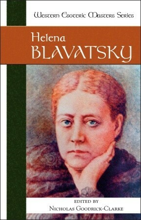 Helena Petrovna Blavatsky (Western Esoteric Masters Series) by Nicholas Goodrick-Clarke, Helena Petrovna Blavatsky