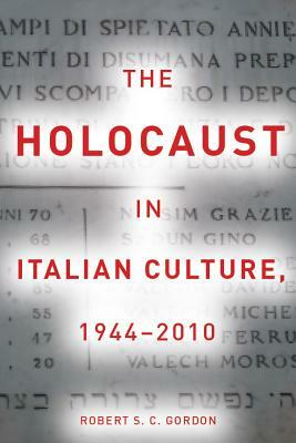 The Holocaust in Italian Culture, 1944-2010 by Robert Gordon
