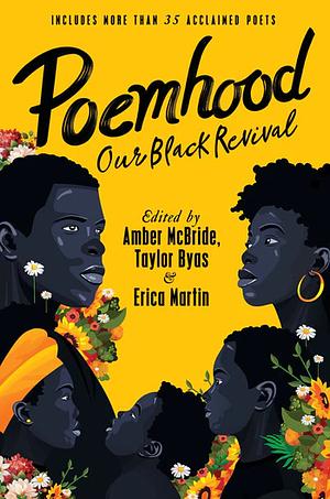 Poemhood: Our Black Revival: History, Folklore and the Black Experience: a Young Adult Poetry Anthology by Amber McBride, Erica Martin, Taylor Byas