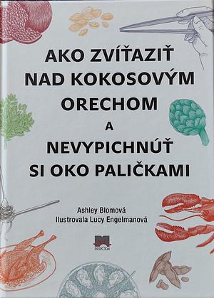 Ako zvíťaziť nad kokosovým orechom a nevypichnúť si oko paličkami by Ashley Blom