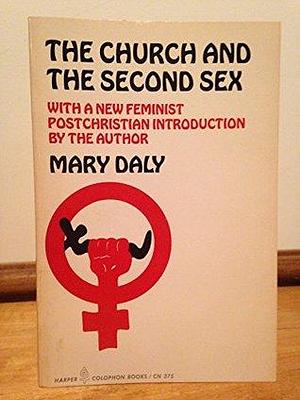 Church and the Second Sex by Mary Daly, Mary Daly