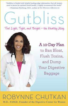 Gutbliss: A 10-Day Plan to Ban Bloat, Flush Toxins, and Dump Your Digestive Baggage by Robynne Chutkan