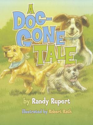 A Dog-Gone Tale by Randy Rupert