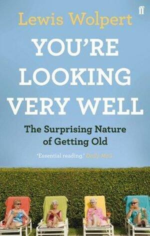 You're Looking Very Well by Lewis Wolpert, Lewis Wolpert