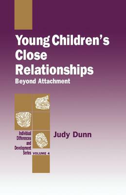 Young Children's Close Relationships: Beyond Attachment by Judy Dunn