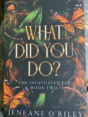 What Did You Do? by Jeneane O'Riley