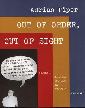 Out of Order, Out of Sight, Vol. 1: Selected Writings in Meta-Art, 1968-1992 by Adrian Piper