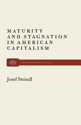 Maturity and Stagnation in American Capitalism Maturity and Stagnation in American Capitalism by Josef Steindl