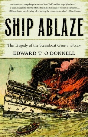 Ship Ablaze: The Tragedy of the Steamboat General Slocum by Edward T. O'Donnell