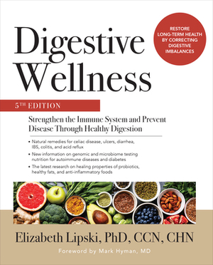 Digestive Wellness: Strengthen the Immune System and Prevent Disease Through Healthy Digestion, Fifth Edition by Elizabeth Lipski