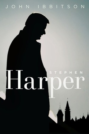 Stephen Harper by John Ibbitson