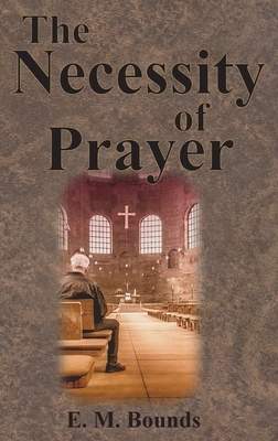 The Necessity of Prayer by E.M. Bounds