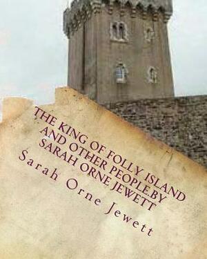 The king of Folly Island and other people.By Sarah Orne Jewett by Sarah Orne Jewett