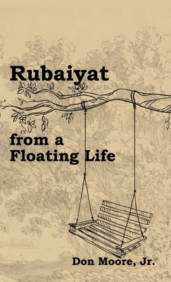 Rubaiyat from a Floating Life by Don Moore